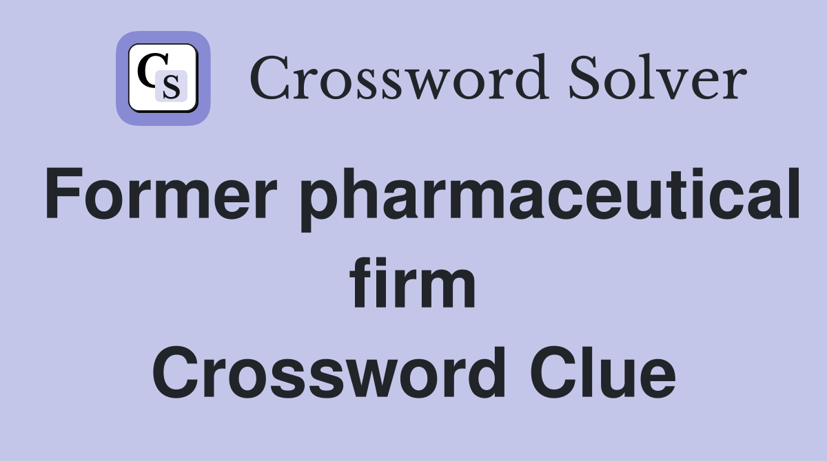 Former pharmaceutical firm Crossword Clue