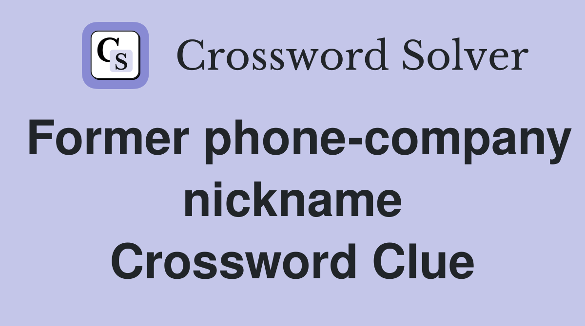 Former phone-company nickname Crossword Clue