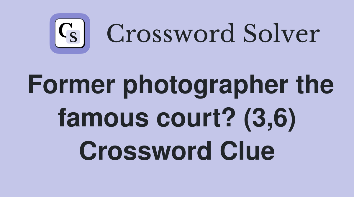 Former photographer the famous court? (3,6) Crossword Clue