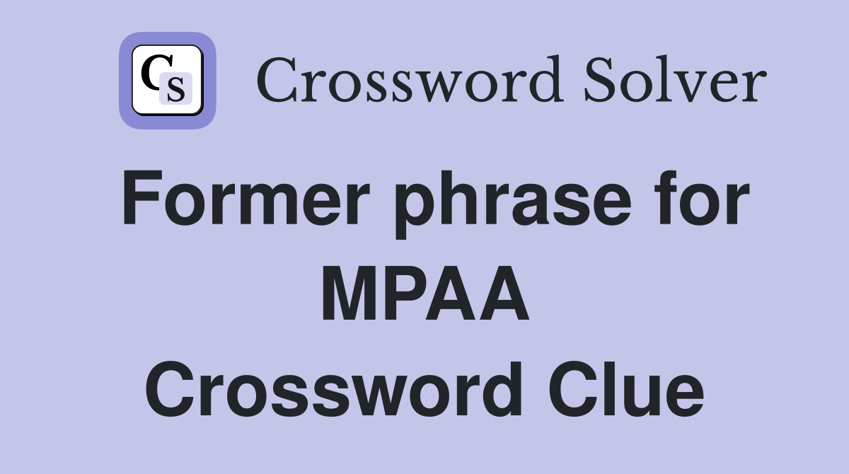 Former phrase for MPAA Crossword Clue