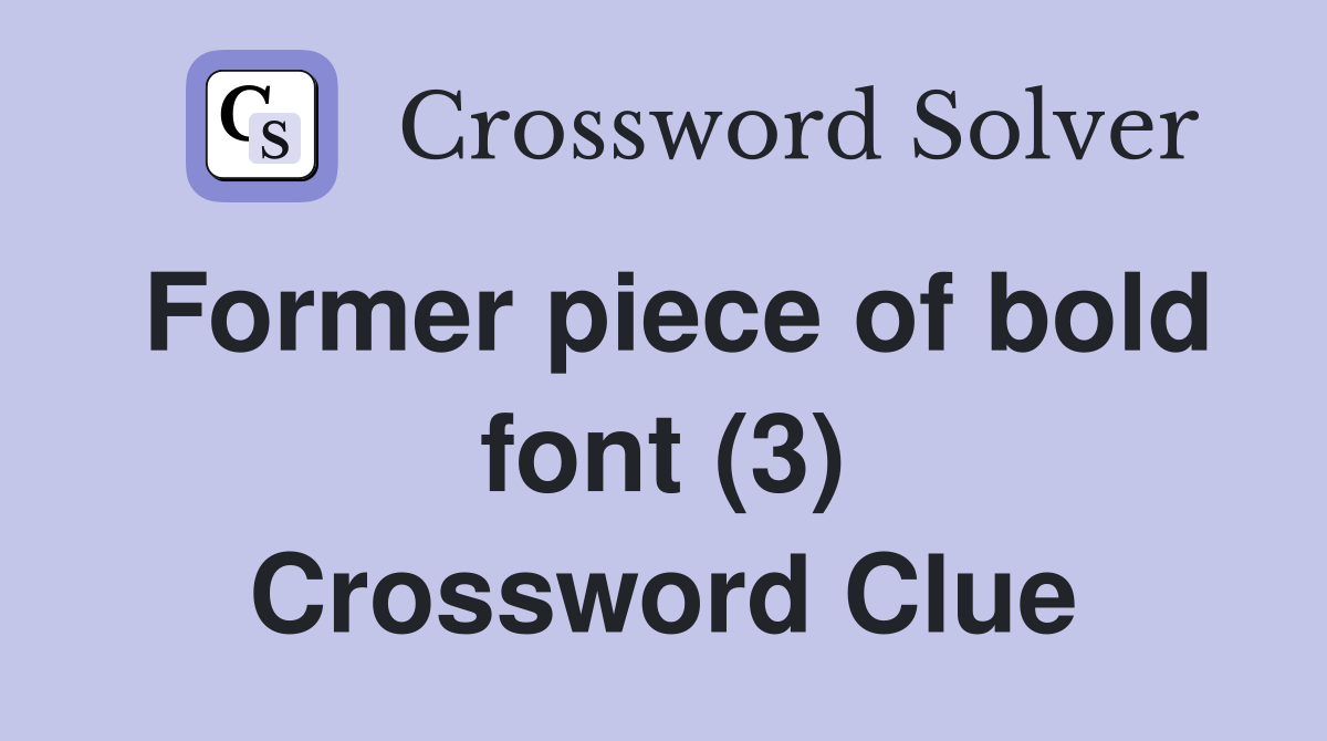 Former piece of bold font (3) Crossword Clue