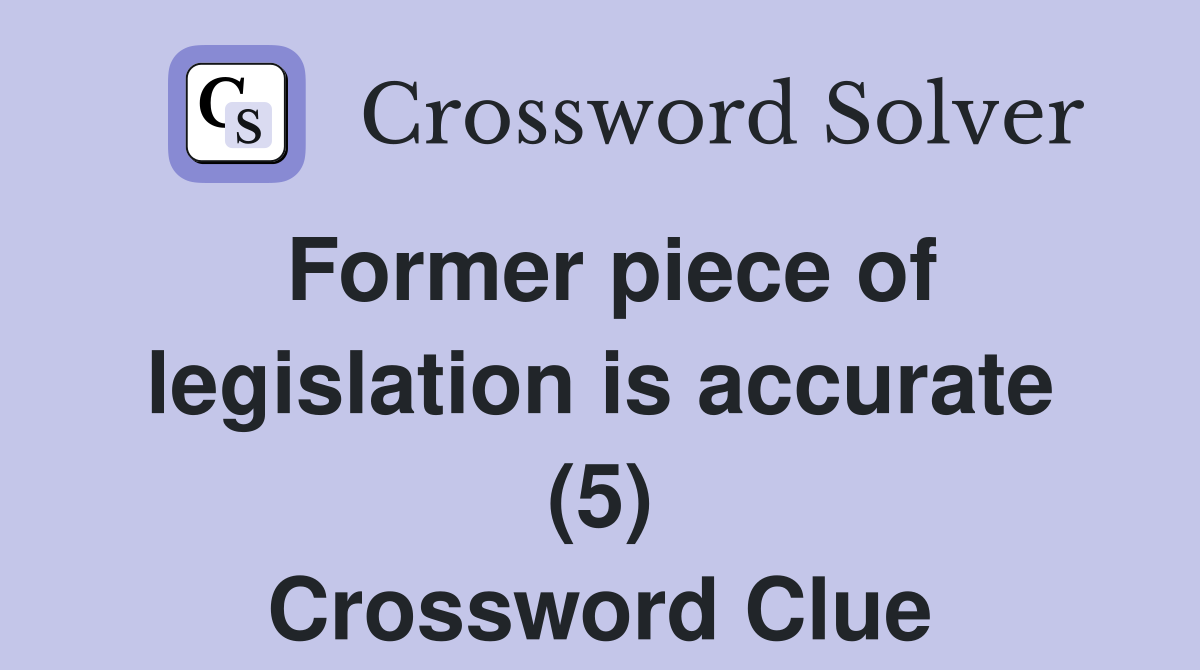 Former piece of legislation is accurate (5) Crossword Clue