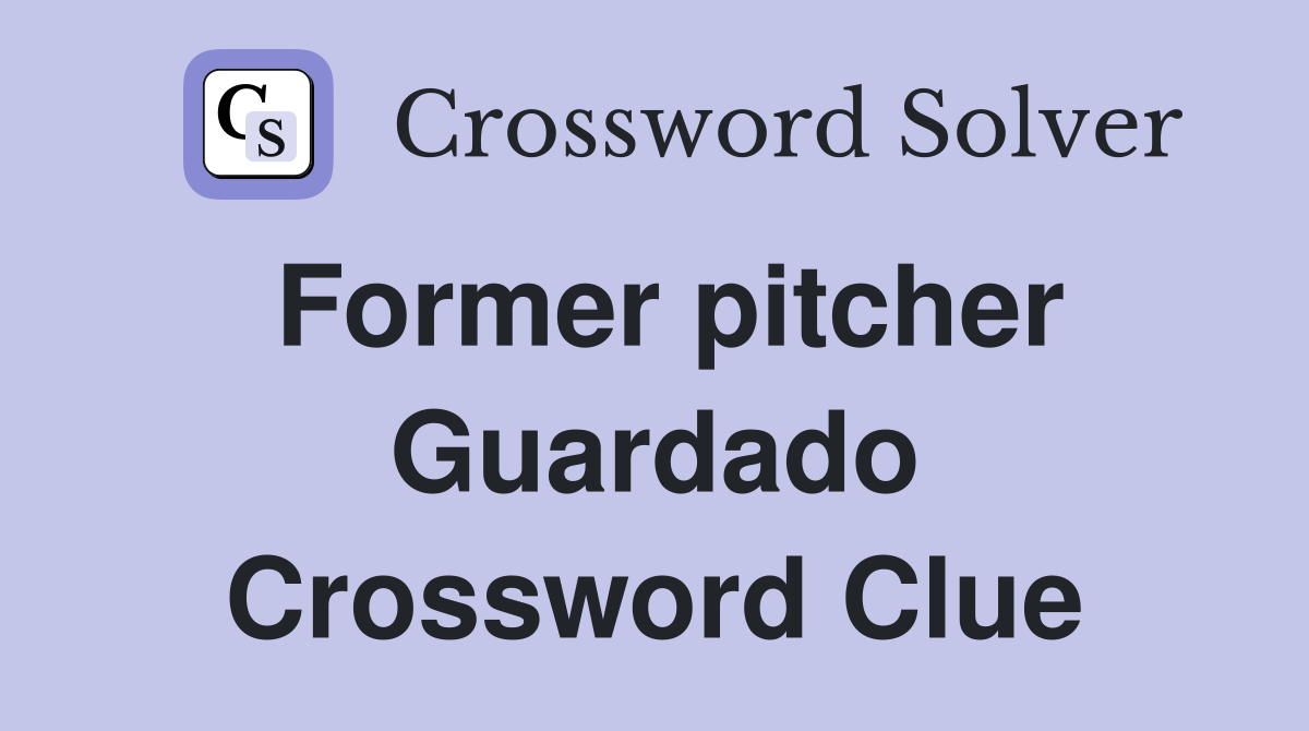 Former pitcher Guardado Crossword Clue