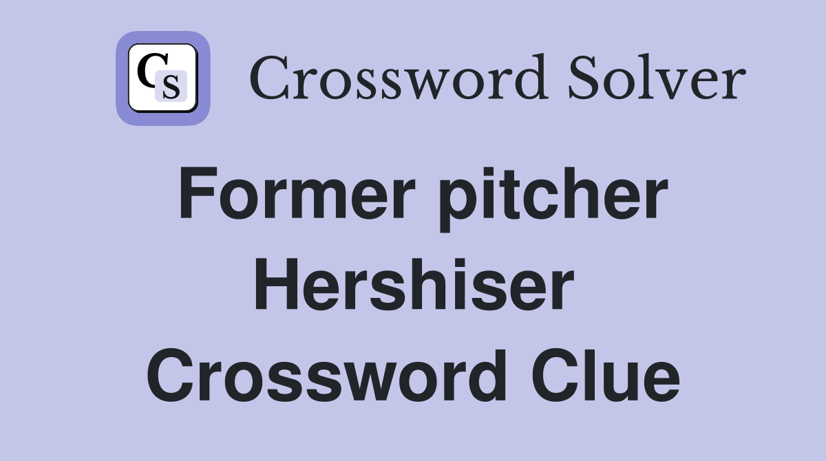 Former pitcher Hershiser Crossword Clue