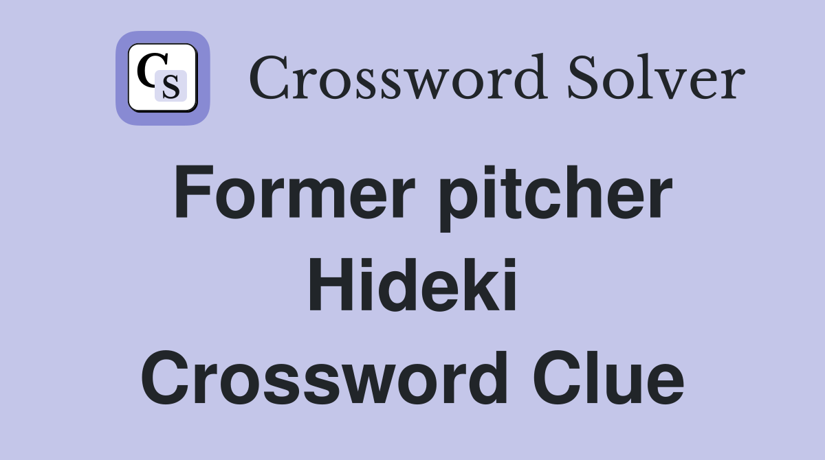 Former pitcher Hideki Crossword Clue