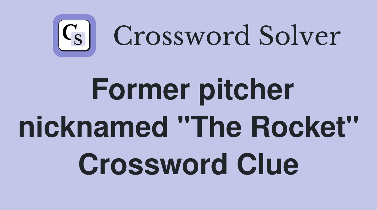 Former pitcher nicknamed "The Rocket" Crossword Clue