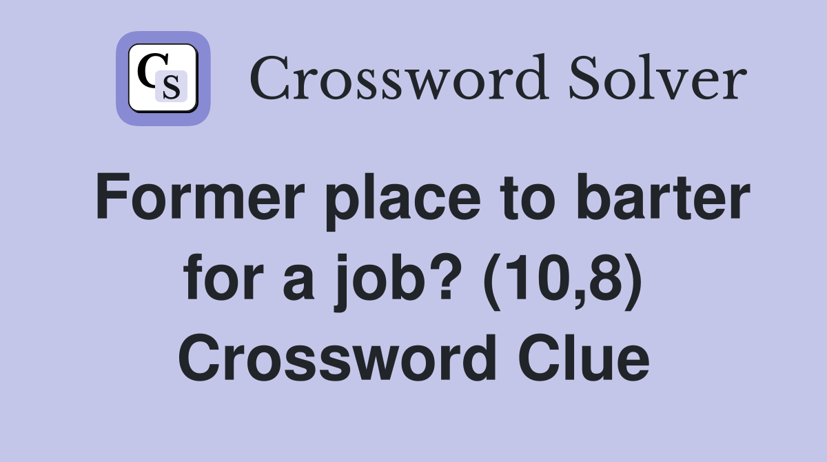 Former place to barter for a job? (10,8) Crossword Clue