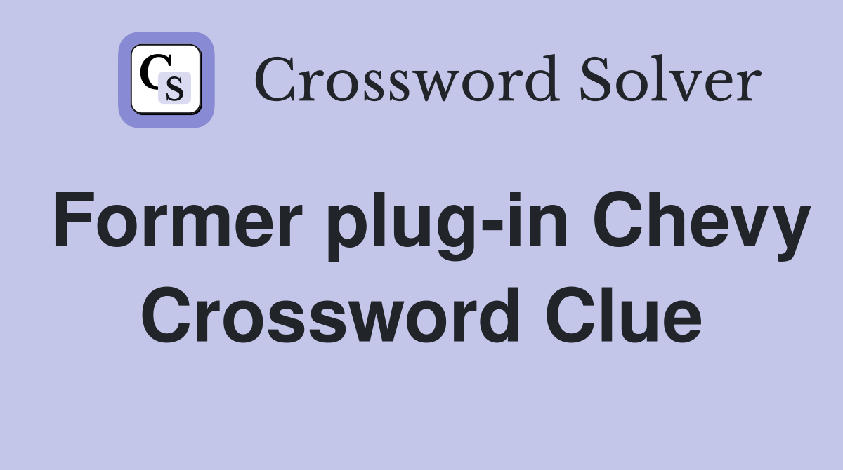 Former plug-in Chevy Crossword Clue