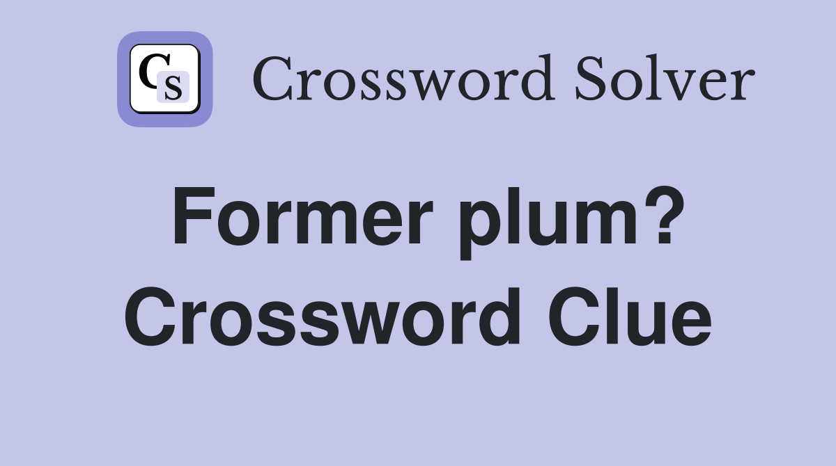 Former plum? Crossword Clue