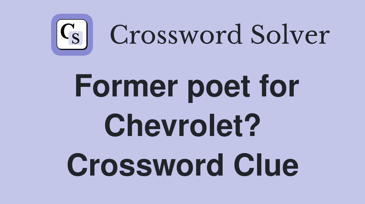 Former poet for Chevrolet? Crossword Clue