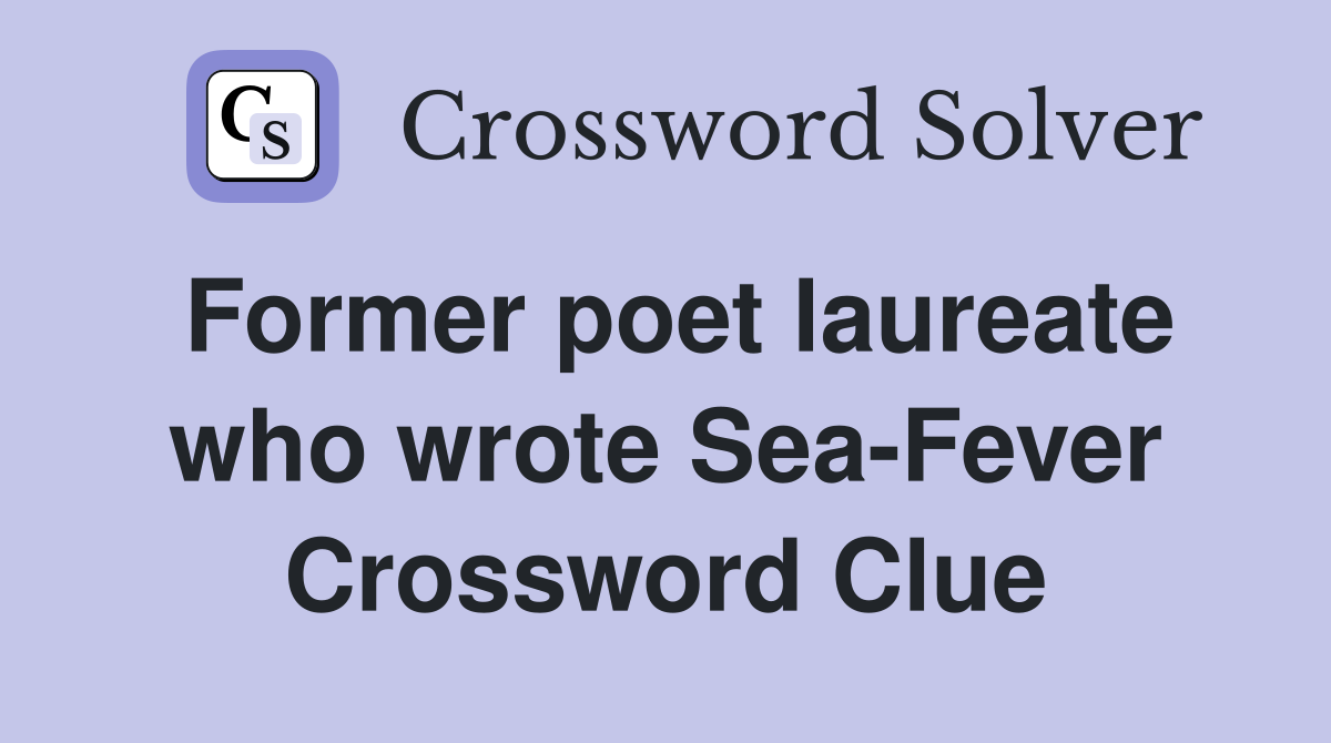 Former poet laureate who wrote Sea-Fever Crossword Clue