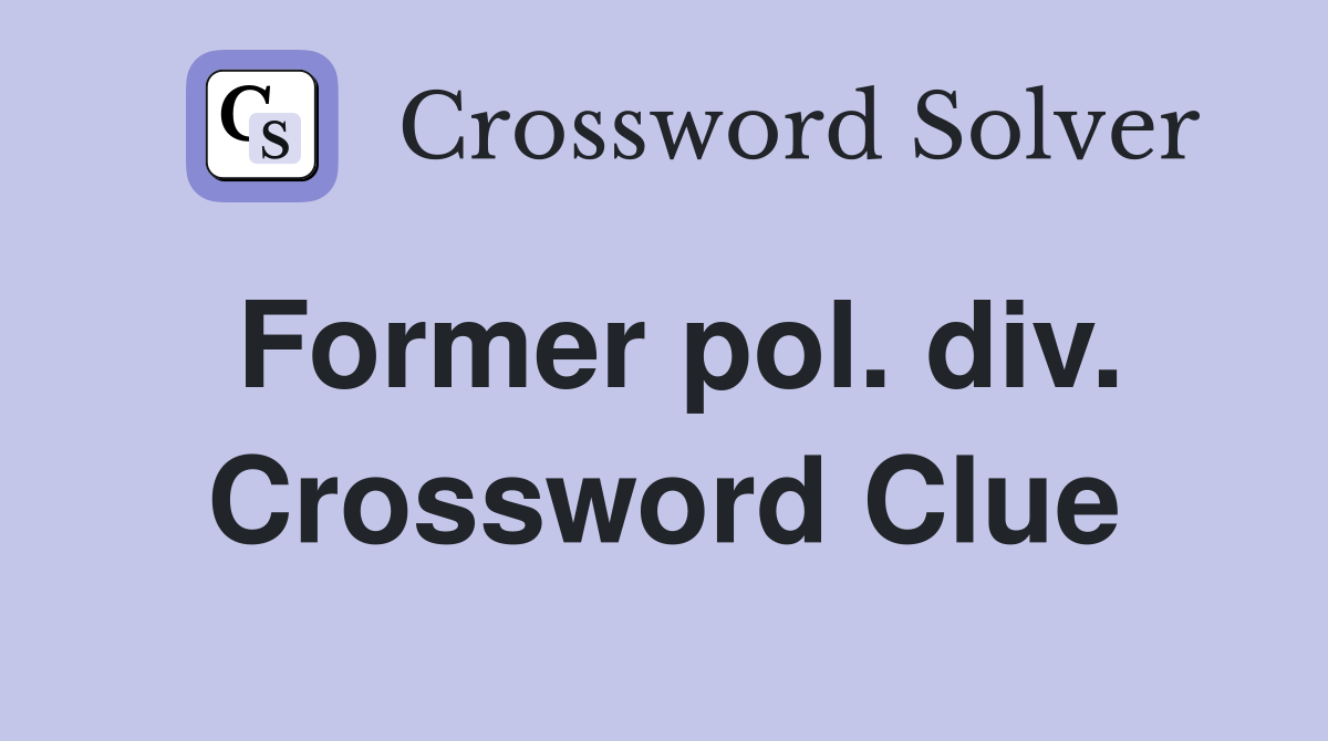 Former pol. div. Crossword Clue