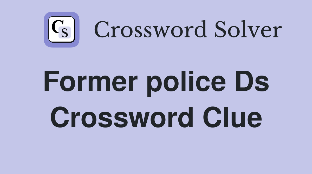 Former police Ds  Crossword Clue