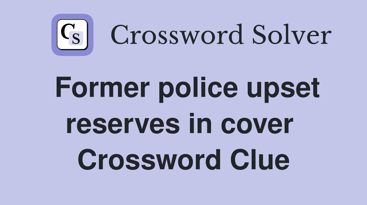 Former police upset reserves in cover  Crossword Clue