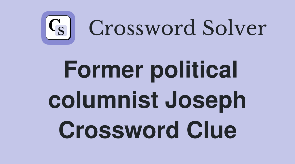 Former political columnist Joseph Crossword Clue