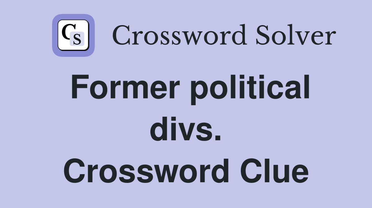 Former political divs. Crossword Clue
