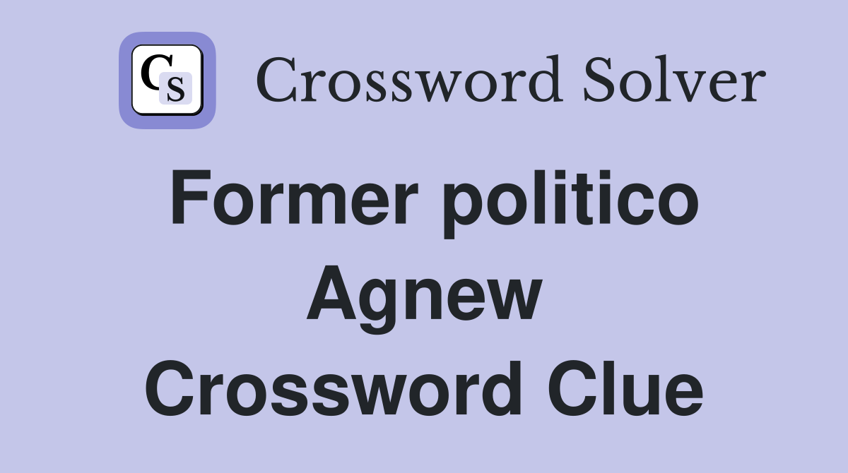 Former politico Agnew Crossword Clue