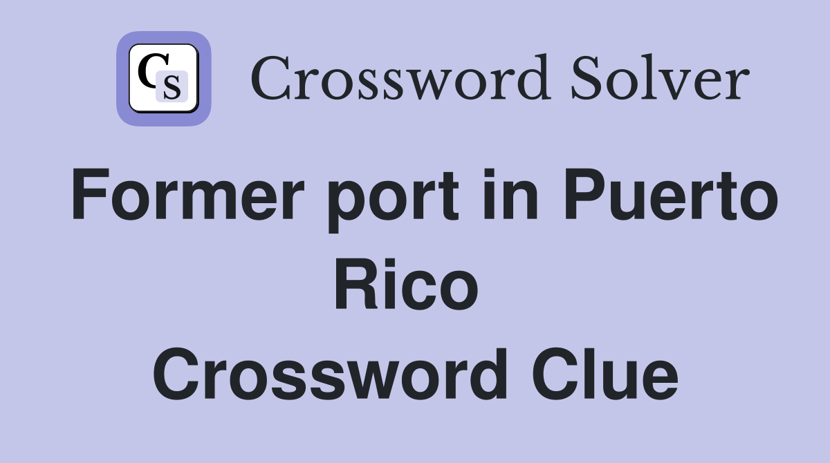 Former port in Puerto Rico  Crossword Clue