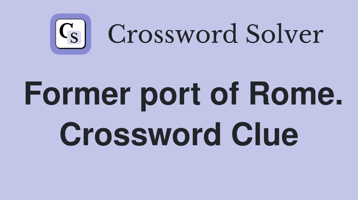 Former port of Rome. Crossword Clue