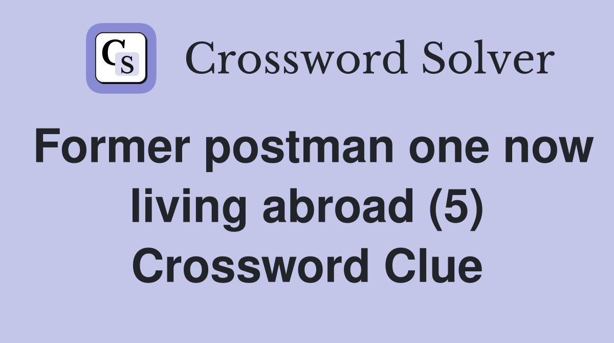 Former postman one now living abroad (5) Crossword Clue