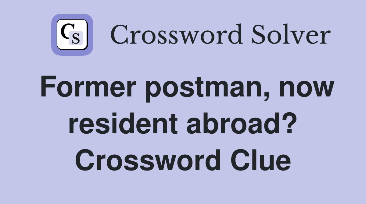 Former postman, now resident abroad? Crossword Clue