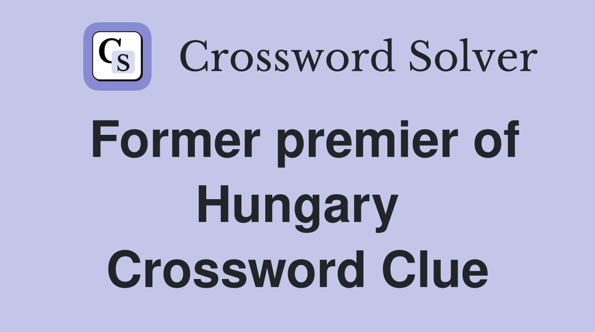 Former premier of Hungary Crossword Clue