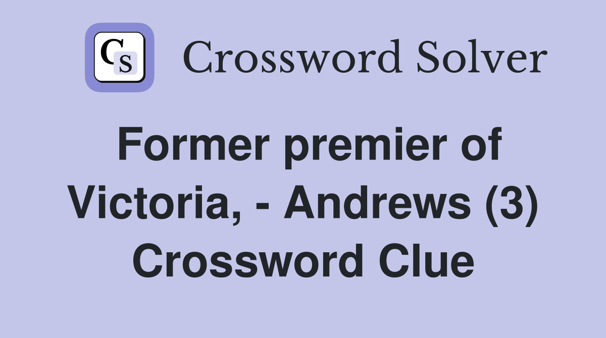 Former premier of Victoria, - Andrews (3) Crossword Clue