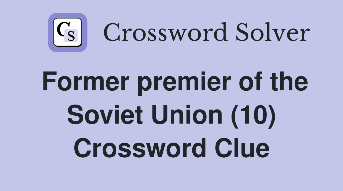 Former premier of the Soviet Union (10) Crossword Clue
