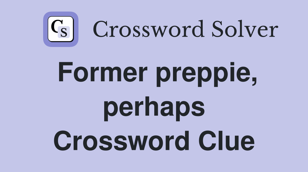 Former preppie, perhaps Crossword Clue