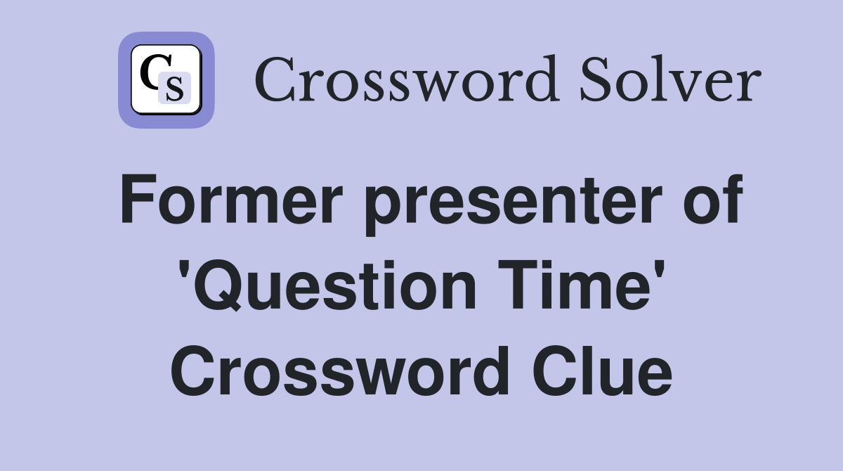 Former presenter of 'Question Time' Crossword Clue