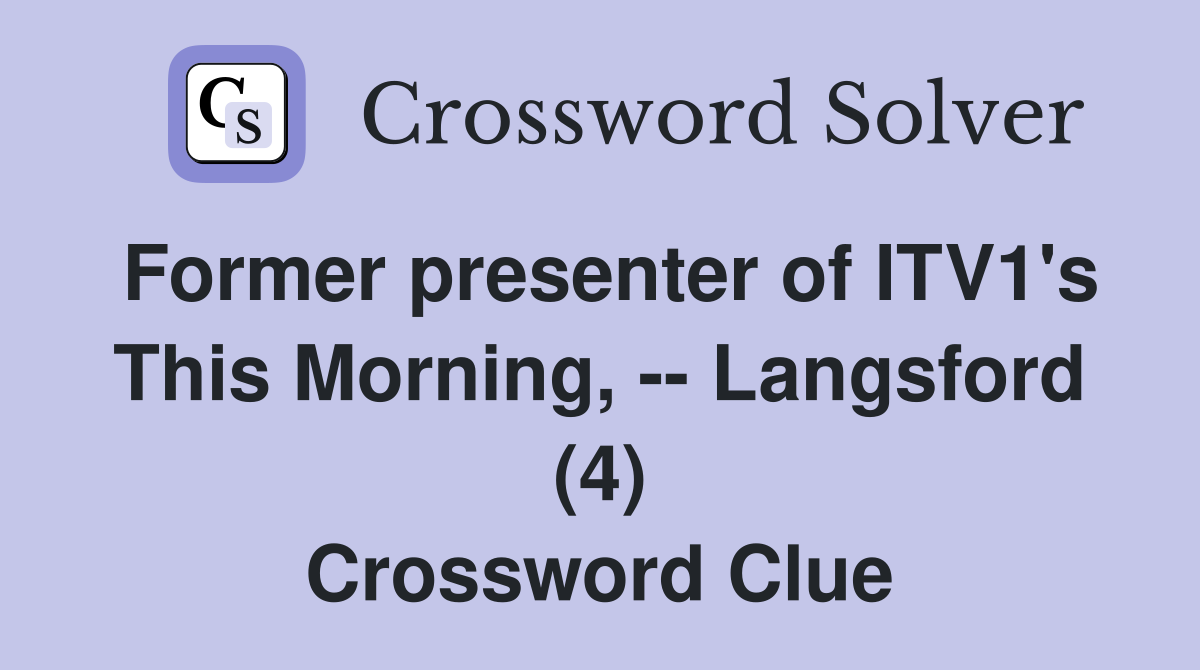 Former presenter of ITV1's This Morning, -- Langsford (4) Crossword Clue