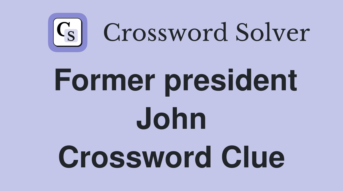 Former president John Crossword Clue