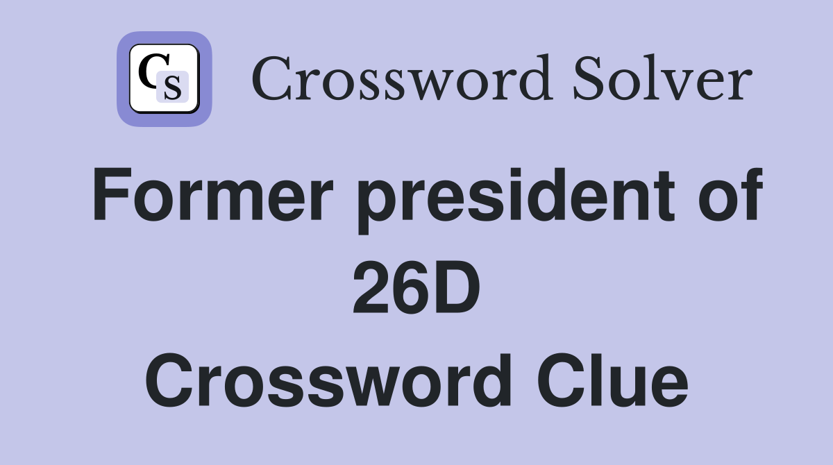 Former president of 26D Crossword Clue