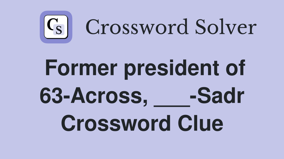 Former president of 63-Across, ___-Sadr Crossword Clue