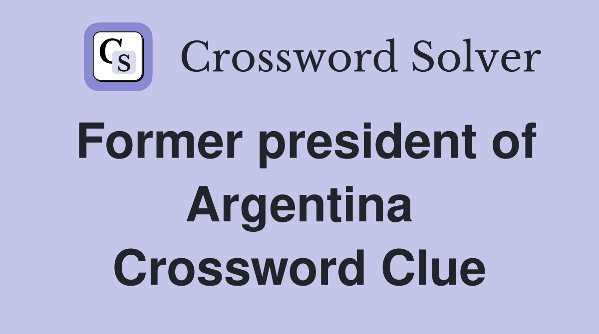 Former president of Argentina Crossword Clue