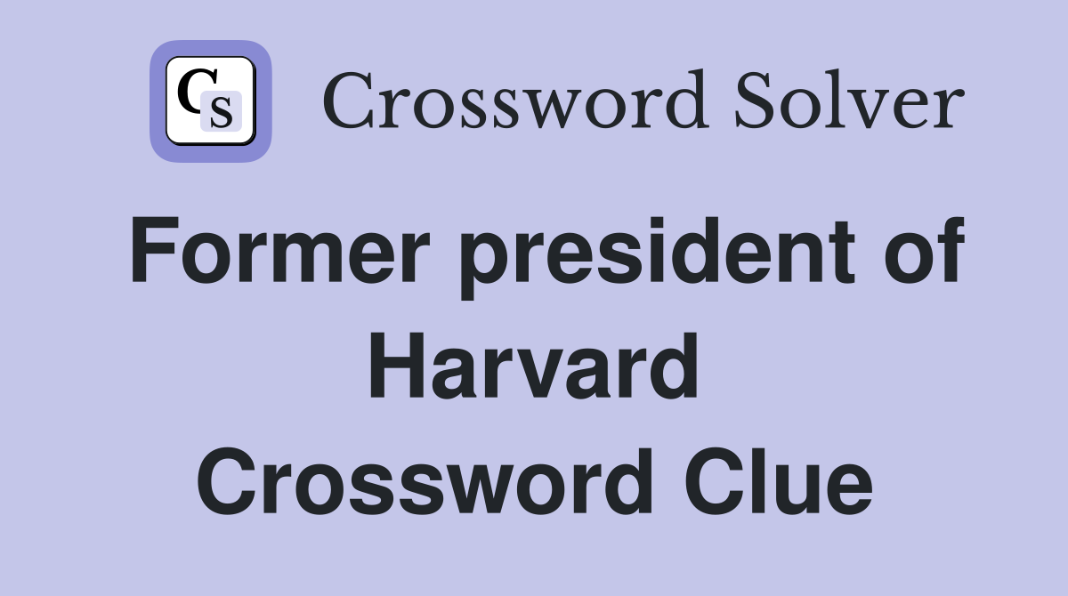 Former president of Harvard Crossword Clue