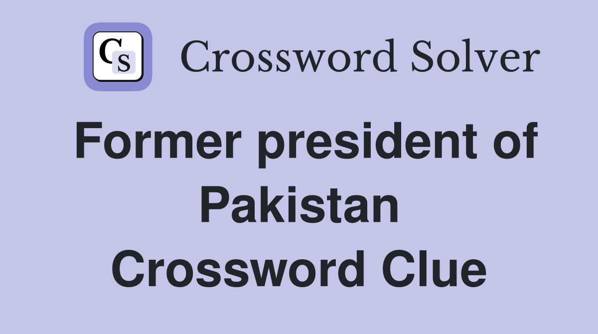 Former president of Pakistan Crossword Clue