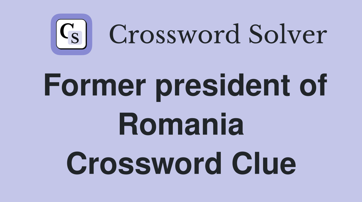 Former president of Romania Crossword Clue
