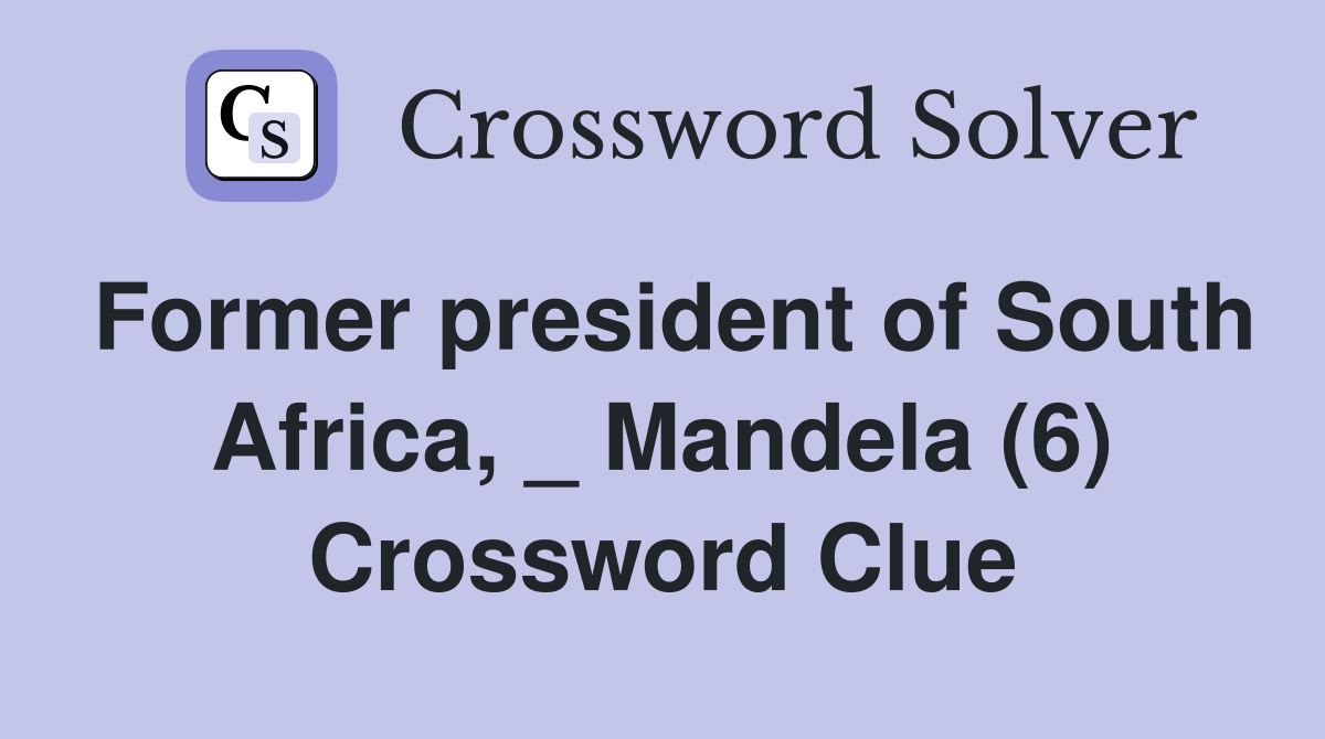 Former president of South Africa, _ Mandela (6) Crossword Clue