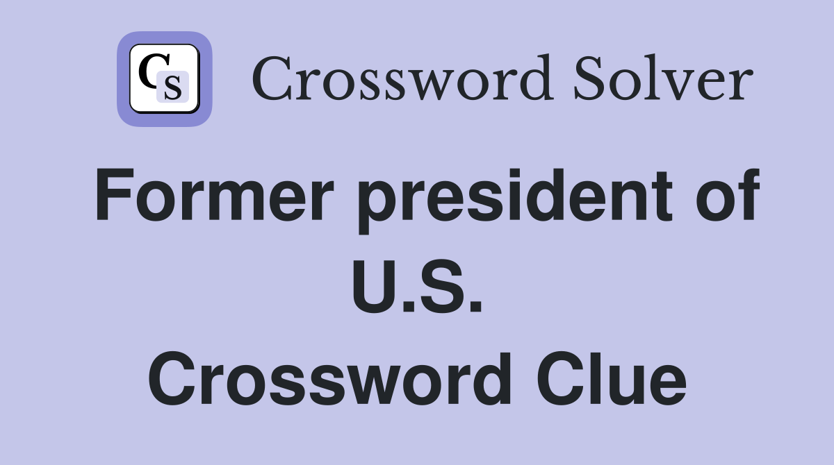 Former president of U.S. Crossword Clue