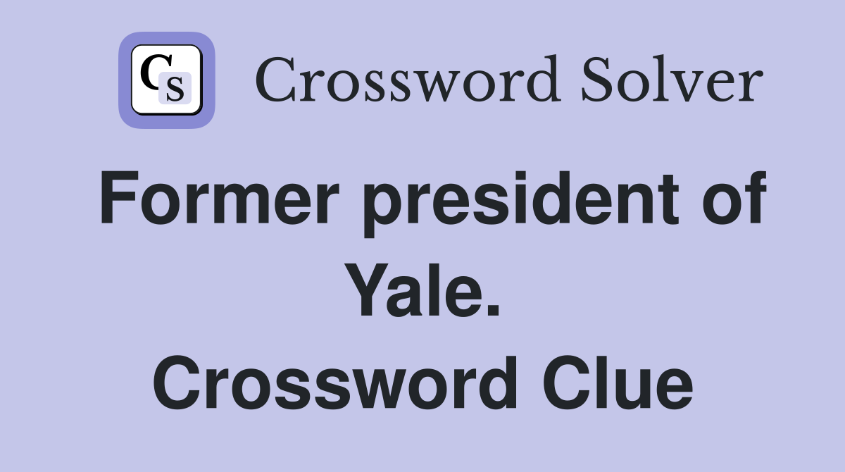 Former president of Yale. Crossword Clue