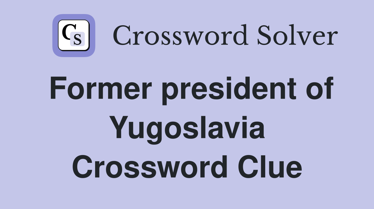 Former president of Yugoslavia Crossword Clue