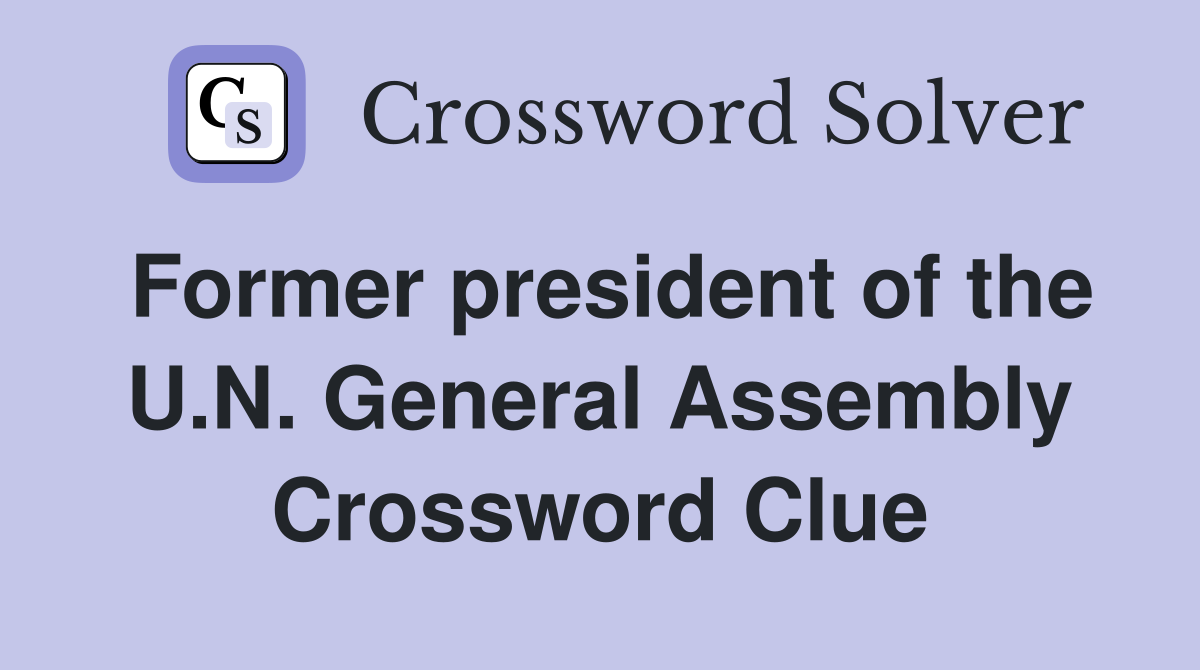Former president of the U.N. General Assembly Crossword Clue