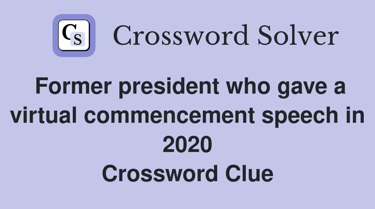 Former president who gave a virtual commencement speech in 2020 Crossword Clue