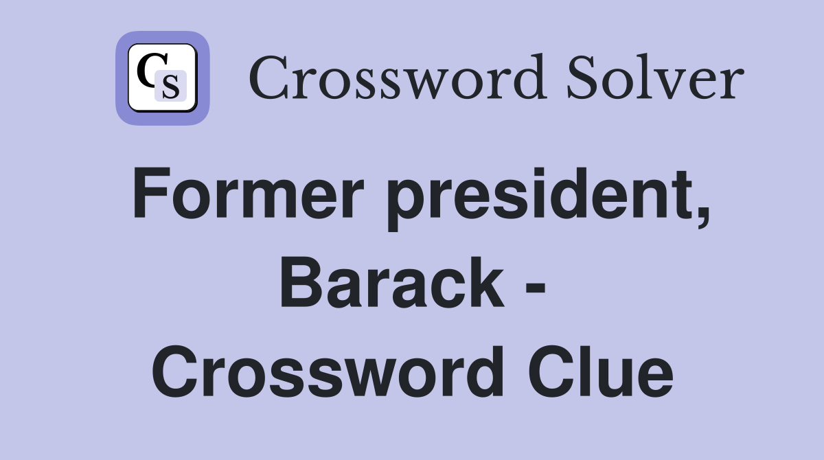 Former president, Barack - Crossword Clue
