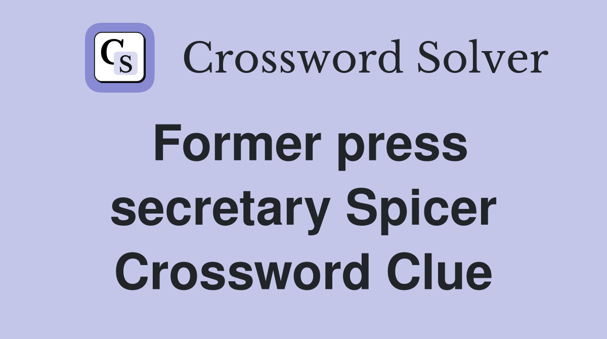 Former press secretary Spicer Crossword Clue