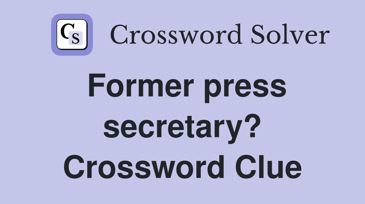 Former press secretary? Crossword Clue