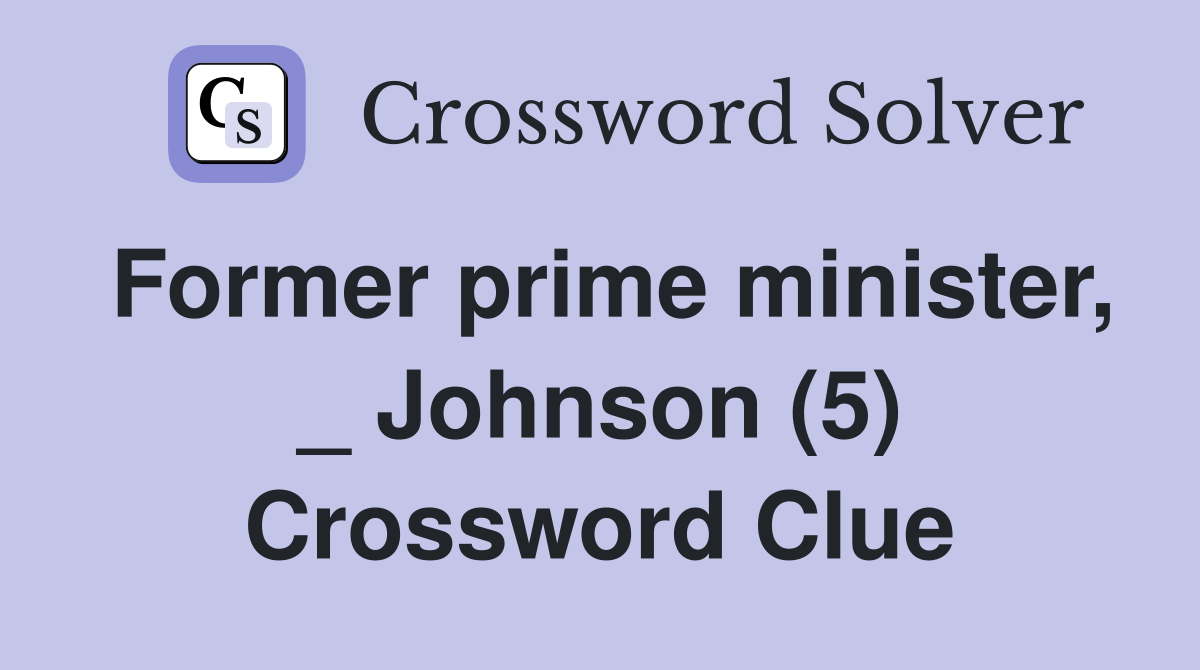 Former prime minister, _ Johnson (5) Crossword Clue