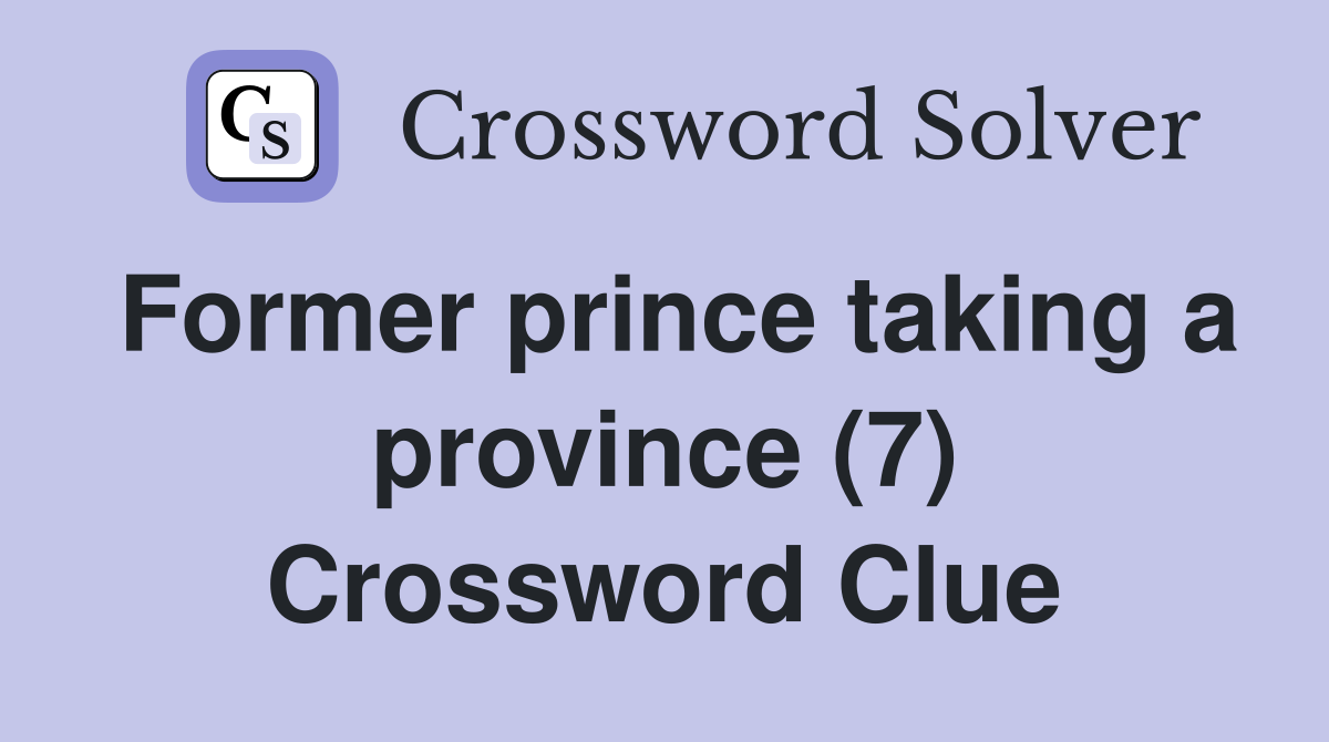 Former prince taking a province (7) Crossword Clue