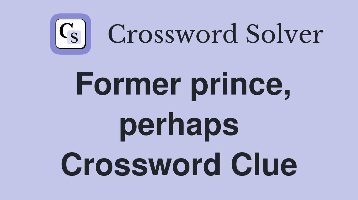 Former prince, perhaps Crossword Clue
